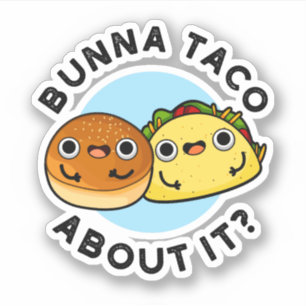 Bunna Taco About It Funny Food Pun Sticker