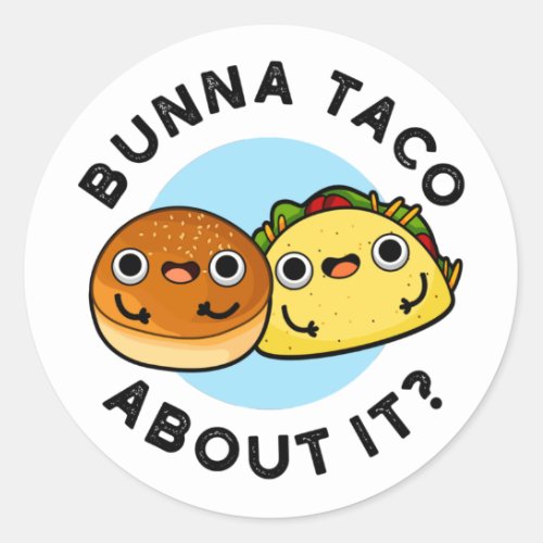 Bunna Taco About It Funny Food Puns Classic Round Sticker
