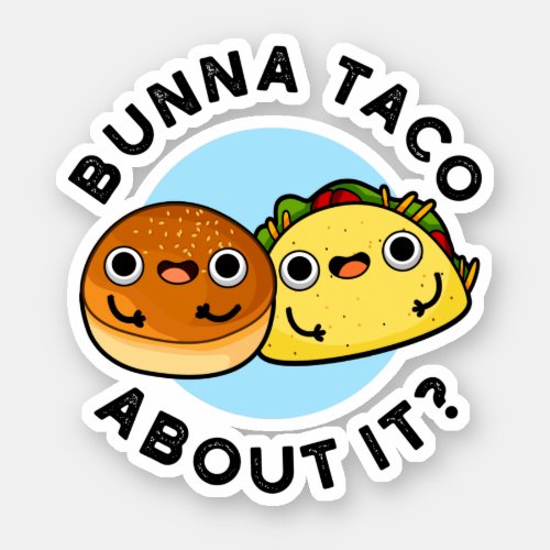 Bunna Taco About It Funny Food Puns Sticker