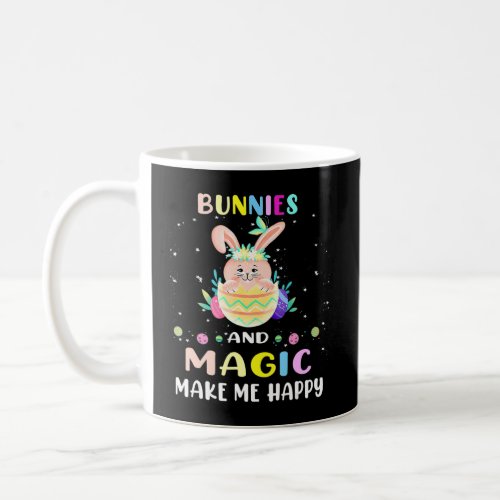 Bunnies And Magic Make Me Happy Easter Day Egg Hun Coffee Mug