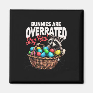 Bunnies Are Overrated Stay Feral Funny Easter Racc Magnet