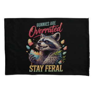 Bunnies Are Overrated Stay Feral Pillow Case