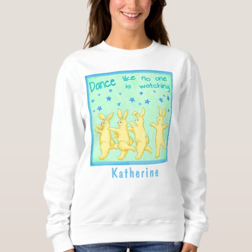 Bunnies Dance Like No Ones Watching Yellow Green Sweatshirt