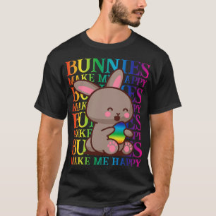 Bunnies make me happy Easter T-Shirt