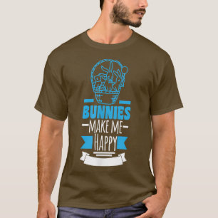 Bunnies Make Me Happy T-Shirt