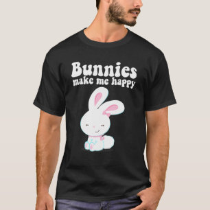 Bunnies Make Me Happy Toddler Girl Kid Mom Cute Ea T-Shirt