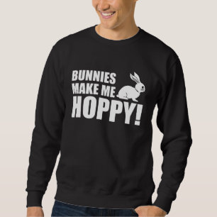 Bunnies Make Me Hoppy With Rabbit  Pun Sweatshirt