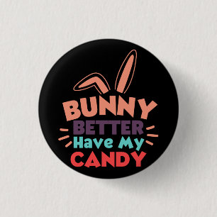 Bunny Better Have My Candy Button