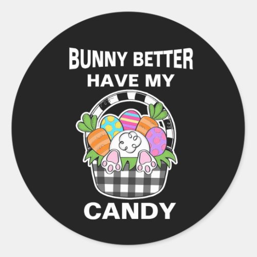 Bunny Better Have My Candy Easter Classic Round Sticker