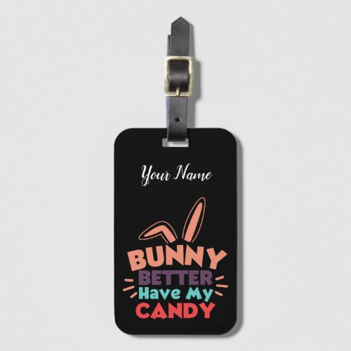 Bunny Better Have My Candy Luggage Tag
