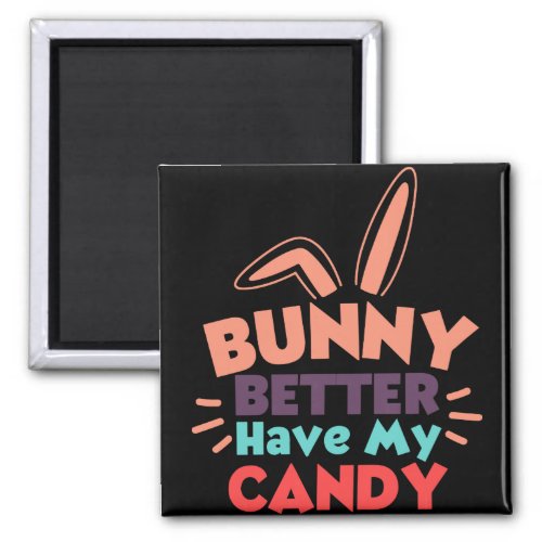 Bunny Better Have My Candy Magnet