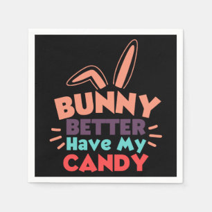 Bunny Better Have My Candy Napkins