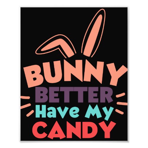 Bunny Better Have My Candy Photo Print