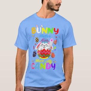 Bunny Better Have My Candy Rabbit Lovers Happy Eas T-Shirt