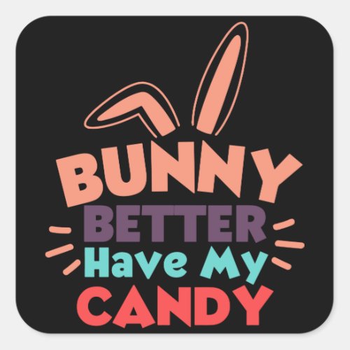 Bunny Better Have My Candy Square Sticker