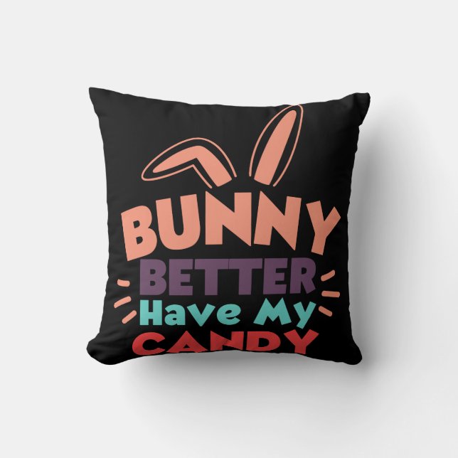 Bunny Better Have My Candy Throw Pillow (Front)