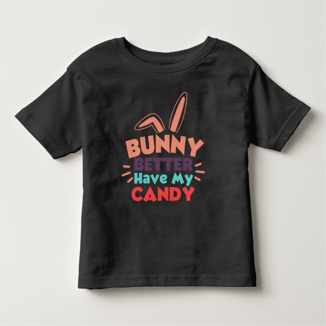 Bunny Better Have My Candy Toddler T-shirt (Front)