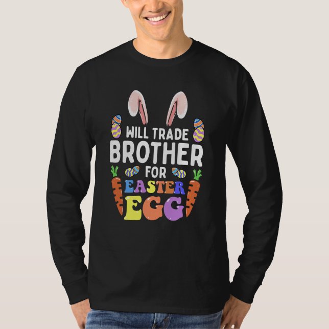 Bunny Ears Carrots Eggs Will Trade Brother For Eas T-Shirt (Front)