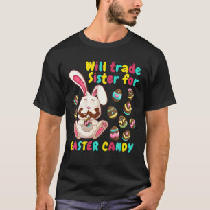 Bunny Easter Candy Will Trade Sister For Easter Ca T-Shirt