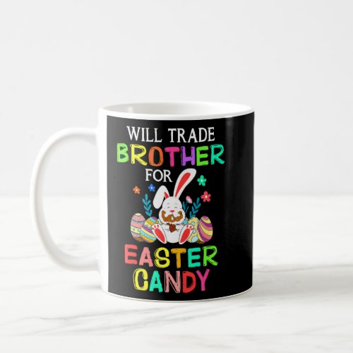 Bunny Eat Chocolate Eggs Will Trade Brother For Ea Coffee Mug