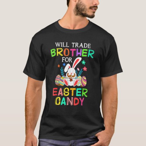 Bunny Eat Chocolate Eggs Will Trade Brother For Ea T_Shirt