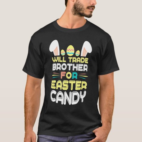 Bunny Eat Chocolate Eggs Will Trade Brother For Ea T_Shirt