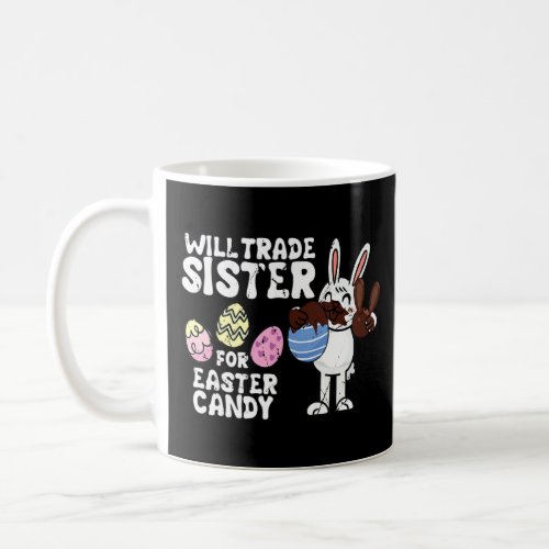 Bunny Eat Chocolate Eggs Will Trade Sister For Eas Coffee Mug
