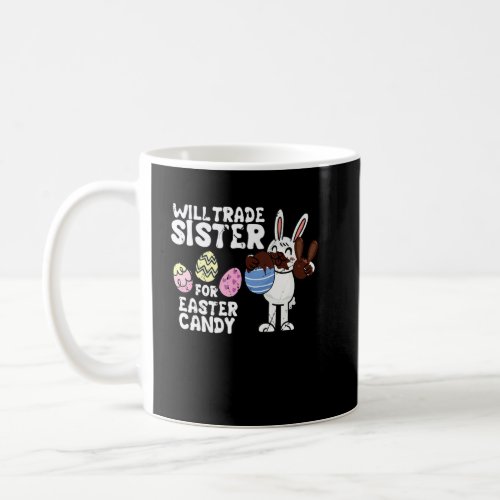 Bunny Eat Chocolate Eggs Will Trade Sister For Eas Coffee Mug