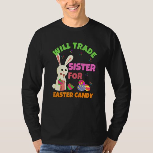 Bunny Eat Chocolate Eggs Will Trade Sister For Eas T_Shirt
