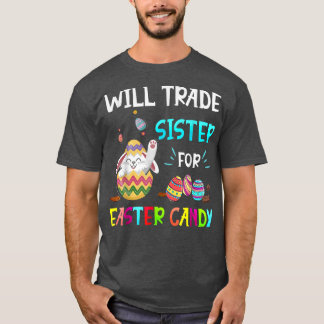 Bunny Eat Chocolate Eggs Will Trade Sister For Eas T-Shirt