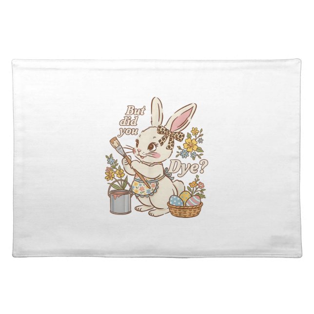 Bunny Egg But Did You Dye Funny Cute Easter Rabbit Cloth Placemat (Front)