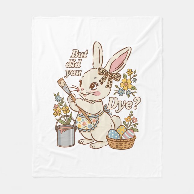Bunny Egg But Did You Dye Funny Cute Easter Rabbit Fleece Blanket (Front)