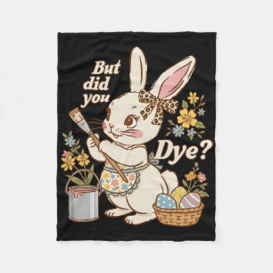 Bunny Egg But Did You Dye Funny Cute Easter Rabbit Fleece Blanket