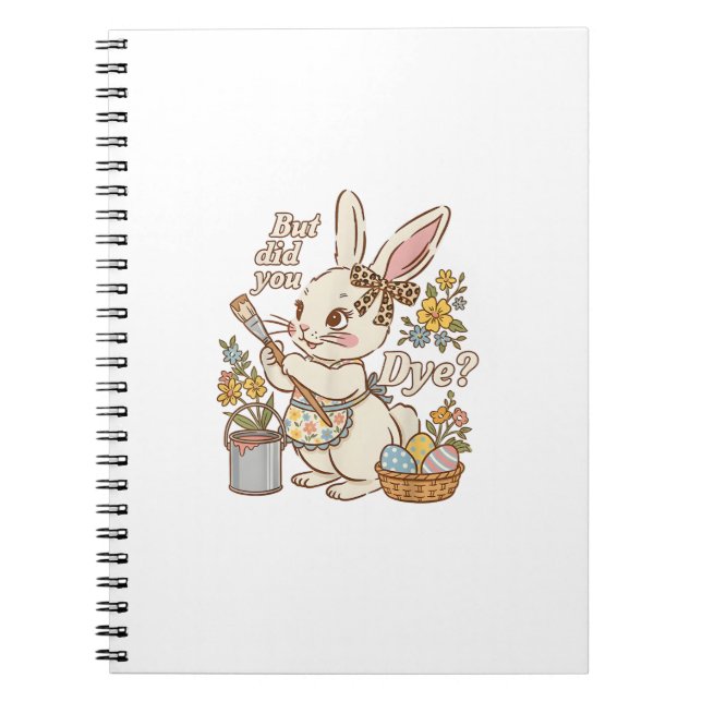 Bunny Egg But Did You Dye Funny Cute Easter Rabbit Notebook (Front)