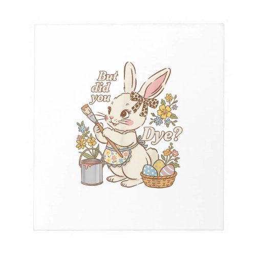 Bunny Egg But Did You Dye Funny Cute Easter Rabbit Notepad