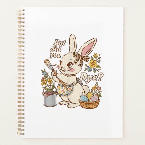 Bunny Egg But Did You Dye Funny Cute Easter Rabbit Planner