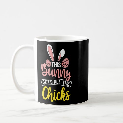 Bunny Gets All Chicks Happy Easter Funny Eggs Hunt Coffee Mug