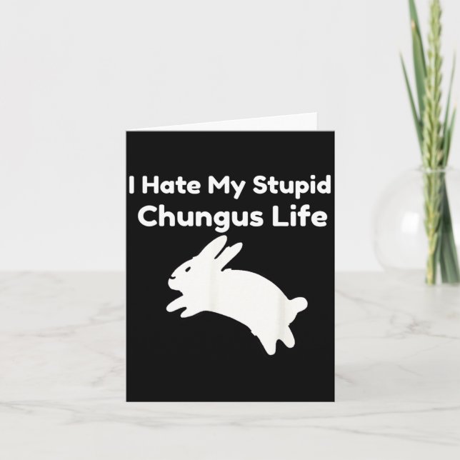 Bunny Meme I Hate My Stud Chungus Life  Card (Front)
