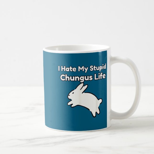Bunny Meme I Hate My Stud Chungus Life  Coffee Mug (Right)