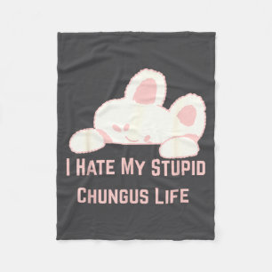 Bunny Meme I Hate My Stud Chungus Life  Fleece Blanket