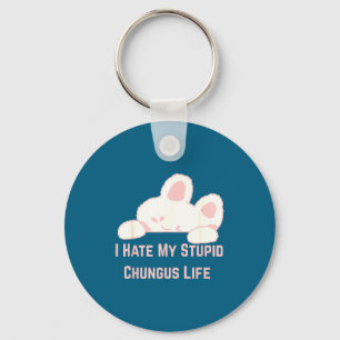 Bunny Meme I Hate My Stud Chungus Life Keychain