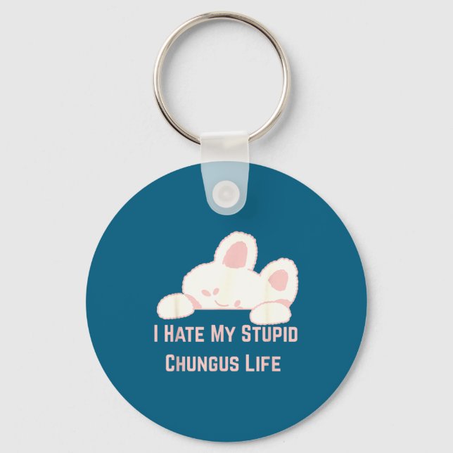 Bunny Meme I Hate My Stud Chungus Life  Keychain (Front)