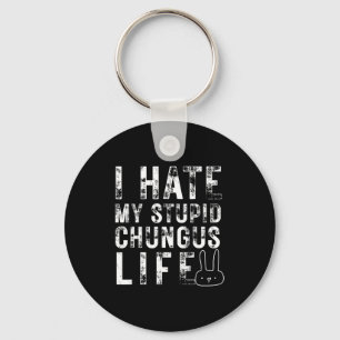 Bunny Meme I Hate My Stud Chungus Life Keychain