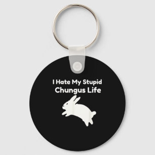 Bunny Meme I Hate My Stud Chungus Life Keychain