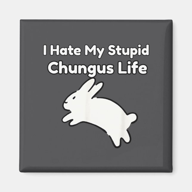 Bunny Meme I Hate My Stud Chungus Life  Magnet (Front)