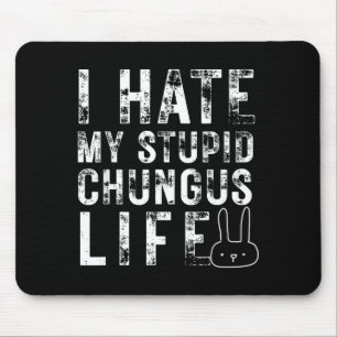 Bunny Meme I Hate My Stud Chungus Life Mouse Pad