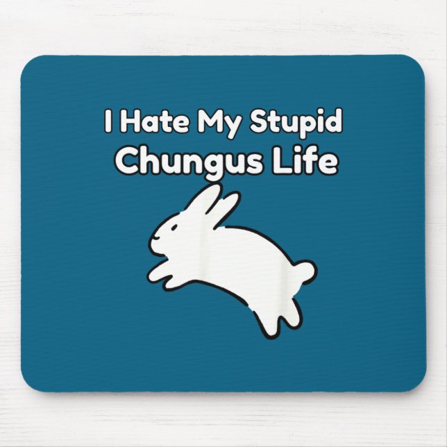 Bunny Meme I Hate My Stud Chungus Life  Mouse Pad (Front)