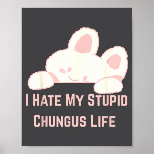 Bunny Meme I Hate My Stud Chungus Life  Poster