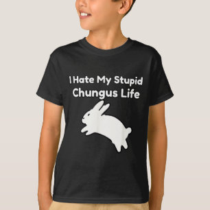 Bunny Meme I Hate My Stud Chungus Life T-Shirt