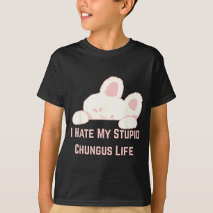 Bunny Meme I Hate My Stud Chungus Life T-Shirt